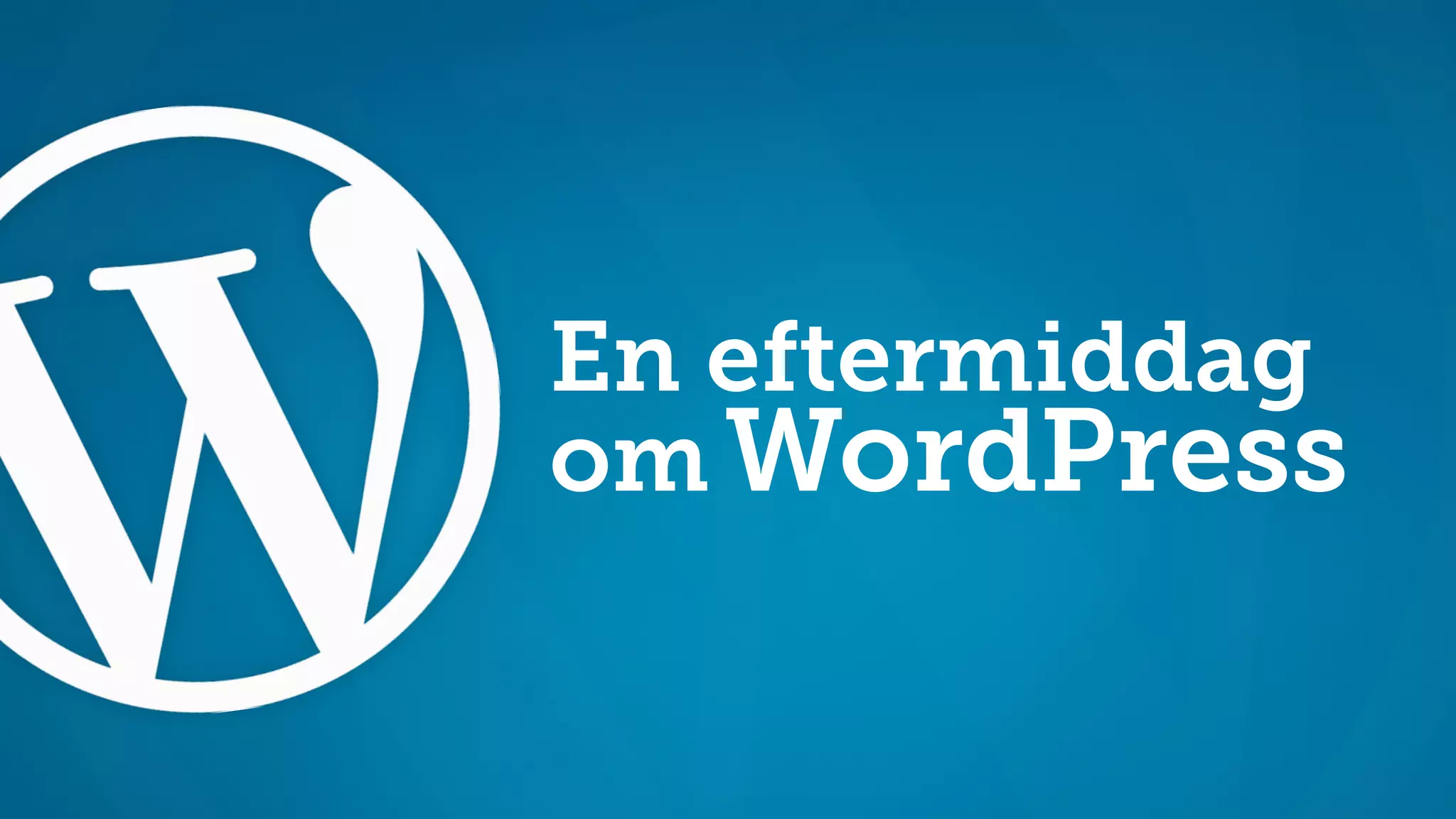 En eftermiddag 
om WordPress 
