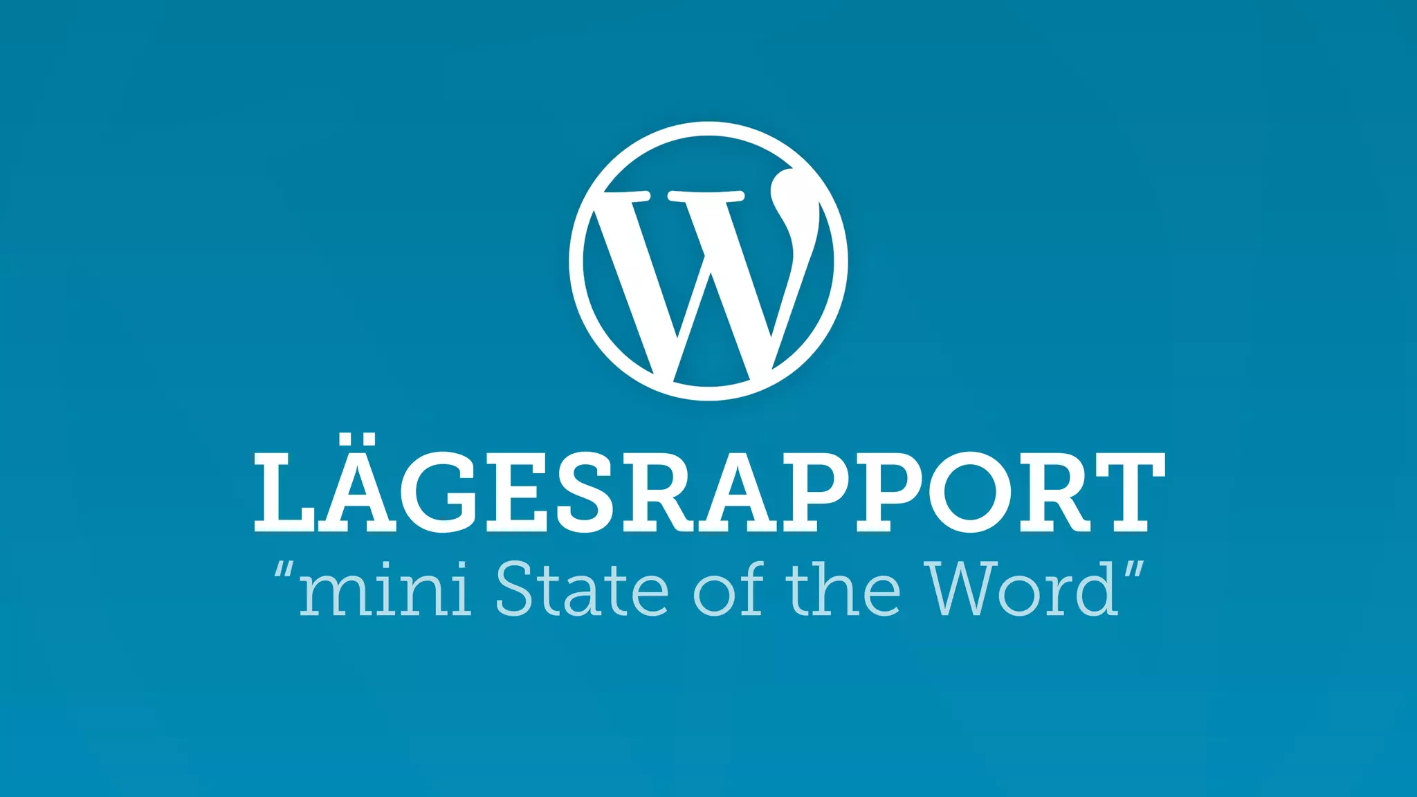 LÄGESRAPPORT 
“mini State of the Word” 
 