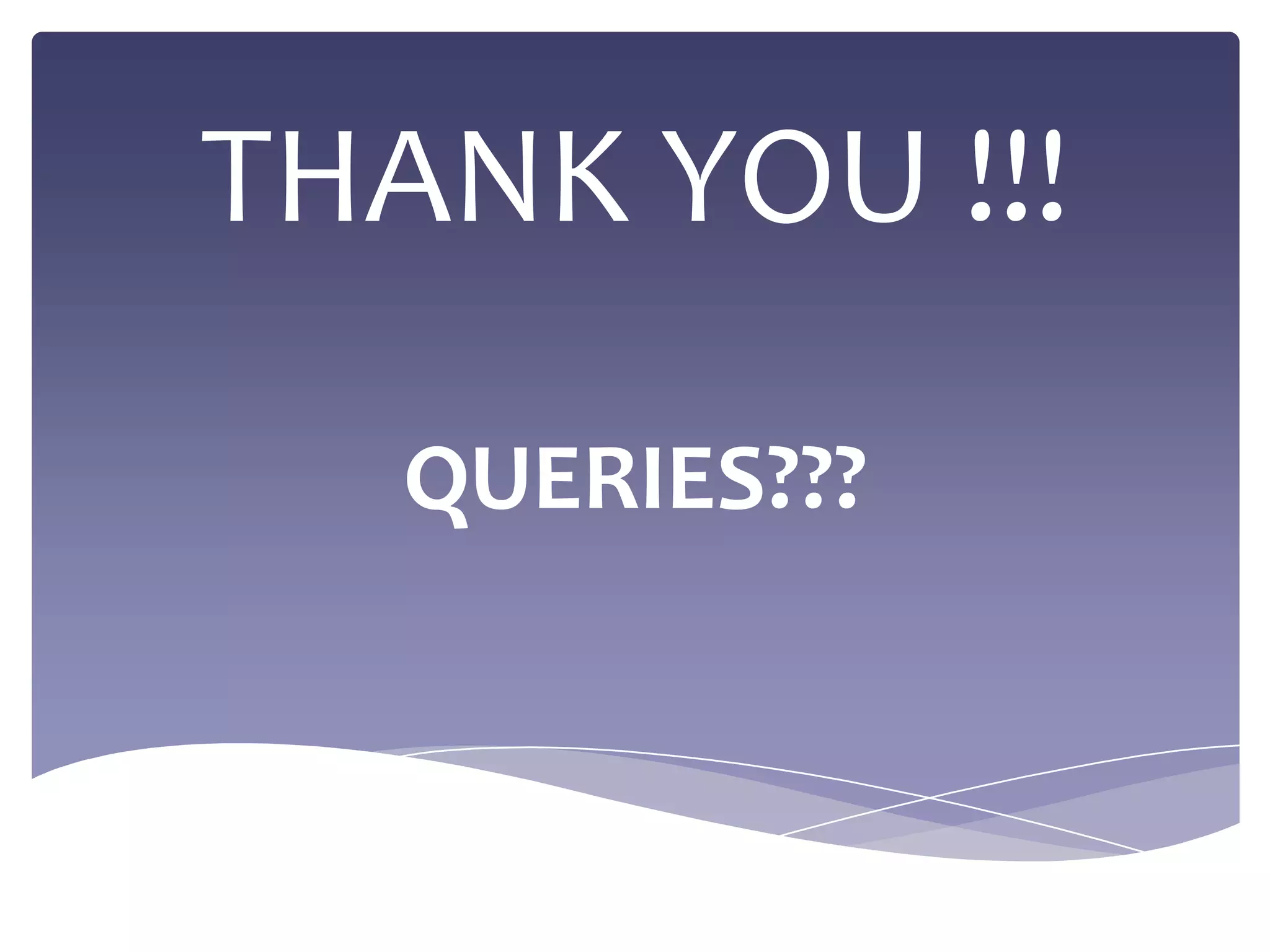 THANK YOU !!!

   QUERIES???
 