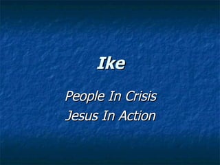 Ike People In Crisis Jesus In Action 