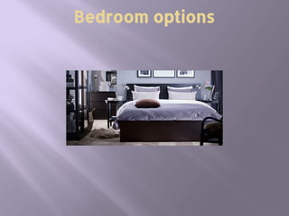 Bedroom options
 