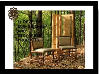 1) DEVELOP
ECO- FRIENDLY
AND
RECYCABLE
PRODUCTS.