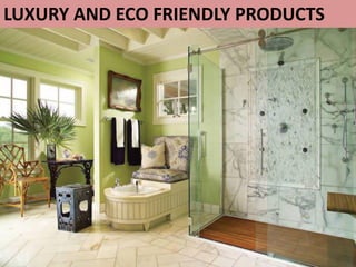 LUXURY AND ECO FRIENDLY PRODUCTS
 
