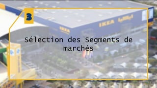 Sélection des Segments de
marchés
 