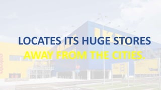 LOCATES ITS HUGE STORES
AWAY FROM THE CITIES.
 