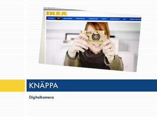 KNÄPPA
Digitalkamera
 