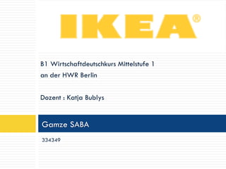 B1 Wirtschaftdeutschkurs Mittelstufe 1
an der HWR Berlin

Dozent : Katja Bublys


Gamze SABA
334349
 