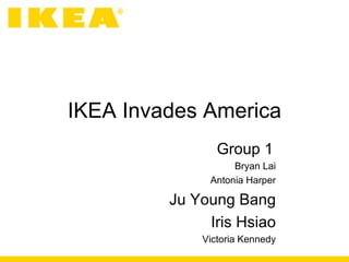 IKEA Invades America Group 1   Bryan Lai Antonia Harper Ju Young Bang Iris Hsiao Victoria Kennedy 
