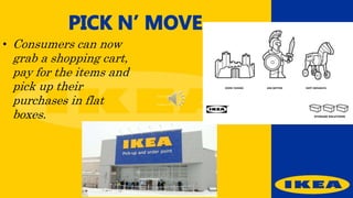 • Consumers can now
grab a shopping cart,
pay for the items and
pick up their
purchases in flat
boxes.