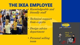 • Knowledgeable and
friendly staff
• Technical support
from experts
• Design advice
department
• Personal selling
team