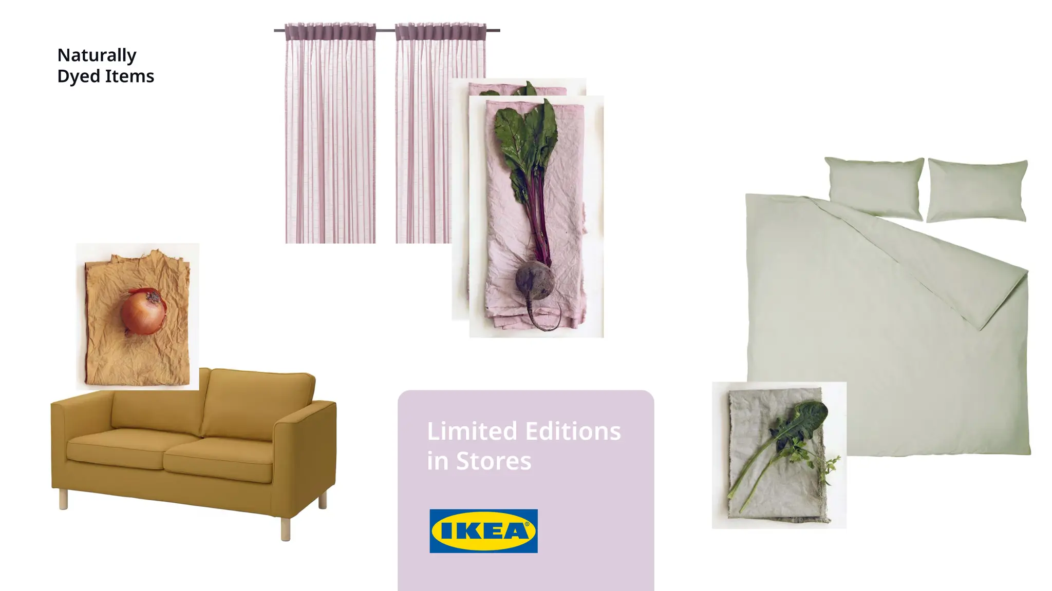 Naturally
Dyed Items
Limited Editions
in Stores
 