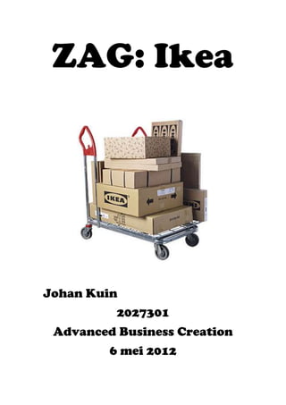 ZAG: Ikea




Johan Kuin
          2027301
 Advanced Business Creation
         6 mei 2012
 