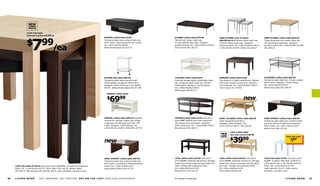 LACK side table
                last year's price $12.99/ea




                $ 99
                     7
                                                                                                     RAMVIK coffee table $139                   KLUBBO coffee table $79.99                   new KLUBBO nest of tables                    new KLUBBO coffee table $59.99
                                                                                                     Tempered glass top, protects table top     Painted ash veneer table top.                $69.99/set of 2 Painted ﬁnish table top.     Tinted lacquered ash veneer table top.
                                                                                                     from stains. Clear lacquered ash veneer.   Chrome-plated steel legs. Designer:          Chrome-plated steel legs. Designer:          Chrome-plated steel legs. Designer:


                                           /ea
                                                                                                     RA. L47¼×W22⅞×H15¾.                       Annika Grottell. RA. L46½×W23¼×H10⅝.        Annika Grottell. RA. L19⅝×W19⅝×H18½/        Annika Grottell. RA. L30¾×W30¾×H14⅝.
                                                                                                     Black-brown/glass 101.037.19               Black-brown 801.350.19                       L17¾×W17¾×H14¾. White 101.350.27            401.350.21




                                                                                                     STRIND side table $69.99                   LIATORP coffee table $279                    MARKÖR coffee table $169                     KLINGSBO coffee table $69.99
                                                                                                     Tempered glass table top and shelf.        Practical storage space underneath table     Two drawers in table underframe. Stained     Tempered glass table top. Powder-coated
                                                                                                     Nickel-plated, lacquered steel frame.      top. Tempered glass table top. Painted       and clear lacquered solid pine. Designer:    steel frame. Designer: Cecilia Stööp.
                                                                                                     Designer: Ehlén Johansson. RA. Ø19⅝,       ﬁnish frame. Designer: Carina Bengs.         Carina Bengs. RA. L35⅜×W35⅜×H20½.           RA. L45⅝×W30¾×H19¼.
                                                                                                     H24⅜. White/nickel-plated 201.571.08      RA. L36⅝×W36⅝×H20⅛.                         Dark brown 201.157.88                        Black/clear glass 901.285.65
                                                                                                                                                White/glass 500.870.72
                                                                                                        SMÅDAL coffee table

                                                                                                        $
                                                                                                           6999                                                                                                      new


                                                                                                     SMÅDAL coffee table $69.99 Separate        VEJMON coffee table $179 Last year's         new LILLBERG coffee table $69.99             new EXPEDIT coffee table $69.99
                                                                                                     shelves for storage; keeps your things     price $199 Stained and clear lacquered       Clear lacquered solid birch.                 Tempered glass table top; protects table
                                                                                                     organized and the table top clear. Foil    ash veneer and solid beech. Designer:        Designer: Nike Karlsson. RA.                 top from stains. Printed and embossed
                                                                                                     ﬁnish. Designer: Carina Bengs. RA.         Ehlén Johansson. RA. L55⅛×W26×H18½.         L47¼×W27⅛×H16⅞. 801.537.96                  ﬁnish frame. RA. L46½×W23¼×H15.
                                                                                                     L34½×W22¼×H16⅞. White 501.417.76          Black-brown 301.366.72                                                                    Black-brown 601.477.30

                                                                                                                                                                                                        LACK coffee table
                                                                                                                                                                                                        last year's price $49.99


                                                                                                                                                                                                           39        99
                                                                                                                                                                                                                                                                 LACK side table
                                                                                                                                                                                                        $                                                            $ 99
                                                                                                                                                                                                                                                                       7
                                                                                                     new


                                                                                                     new EXPEDIT coffee table $59.99            LACK coffee table $19.99 Last year's         LACK coffee table $39.99 Last year's         LACK side table $7.99 Last year's price
                                                                                                     Tempered glass top; protects table top     price $29.99 Separate shelves for storage;   price $49.99 Separate shelves for storage;   $12.99 Combine with other products in
                                                                                                     from stains. Printed and embossed ﬁnish    keeps your things organized and table top    keeps your things organized and the table    LACK series, see p. 80. Painted and foil
     LACK side table $7.99/ea Last year's price $12.99/ea Printed and embossed                       frame. RA. L30¾×W30¾×H15.                 clear. Printed and embossed ﬁnish.           top clear. Printed and embossed ﬁnish.       ﬁnish. RA. L21⅝×W21⅝×H17¾.
     ﬁnish. RA. L21⅝×W21⅝×H17¾. Birch effect 401.042.70 Walnut effect                               Glass/walnut effect 001.477.33             RA. L35⅜×W21⅝×H17¾.                         RA. L46½×W30¾×H17¾.                         Light blue 601.513.12 Other colors
     201.530.73 Black-brown 801.042.68 Other colors available, see back cover.                                                                  Black-brown 401.042.94                       Birch effect 201.042.90                      available, see back cover.



66   LIVING ROOM             G E T I N S P I R E D. G E T I N V I T E D. G E T O N T H E L I S T ! I K E A - U S A . C O M / S I G N U P        RA Requires Assembly                                                                                            LIVING ROOM          67
 