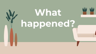 What
happened?
 