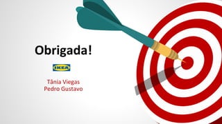 Obrigada!
Tânia Viegas
Pedro Gustavo
 