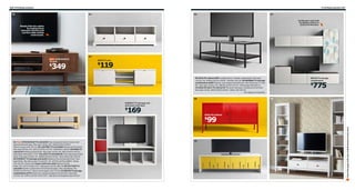 206 TV & Media solution

TV & Media solution 207

01

02

06

07
Create your own look
by adding a fabric or
picture to the door.

Simply hide the cables
by leading them
between shelves and
out the cable outlets
underneath.

03
STOCKHOLM
TV unit

BYÅS TV unit

119

$

349

$

08 IKEA PS cabinet $99 Lockable doors. Powder-coated steel. Max load
132 lbs. RA. W46⅞×D15¾×H24¾". Red 801.001.90 09 HEMNES TV storage
combination $409 Stained, clear lacquered solid pine. Max flat screen TV size
50". Max load 110 lbs. RA. W87⅜×D19¼×H77½". White stain 290.018.72
10 IKEA PS 2012 TV unit $179 The doors fold open. Painted and foil finish.
Max load 110 lbs. W59×D18⅞×H16⅛". Yellow 102.105.35
RA=Requires Assembly

04

05

BESTÅ TV storage
combination

775

$

09

08
EXPEDIT TV storage unit
and insert with door

169

$

IKEA PS cabinet

99

01 New STOCKHOLM TV unit $349 Clear lacquered walnut veneer and
stained solid ash legs. Max load 110 lbs. RA. W63×D15¾×H19⅝".
Walnut veneer 602.397.15 02 LIATORP TV unit $299 Painted and foil finish.
Max load 220 lbs. RA. W57⅛×D19¼×H17¾". White 801.166.00 03 BYÅS TV
unit $119 Painted and foil finish. Max load 110 lbs. RA. W63×D16½×H17¾".
High gloss white 802.277.97 04 LACK TV unit $49.99 Clear laquered printed
finish. Max load 143 lbs. RA. W58⅝×D21⅝×H13¾". Birch effect 401.053.40
05 EXPEDIT TV storage unit $149 Melamine foil and painted finish. Max
load 55 lbs. Max flat screen TV size 55". RA. W72⅞×D15⅜×H58⅝". White
702.181.09 Shown with Insert with door $20 Painted and foil
finish. RA. W13×D14⅝×H13". High gloss red 101.982.08 06 VITTSJÖ TV
unit $39 Powder-coated steel and tempered glass. Max load 88 lbs. RA.
W39⅜×D15¾×H13". Black-brown/glass 902.175.66 07 BESTÅ TV storage
combination $775 Aluminum, tempered glass and foil finish. Max load
132 lbs. RA. W94½×D15¾×H15/75⅝". High gloss white/glass/black-brown

10

Scan this page with your mobile device to see more

$

 