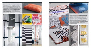 264 Textiles

Textiles 265

01 KARLSTAD cushion $29.99 Feather filling gives soft and pliable support
for your body. Zipper. 100% cotton cover and lining. Feather filling. Designer:
Margrethe Odgaard. L15¾×W25⅝". Husie beige/orange 802.312.66
02 MARMORBLAD pair of curtains $14.99 The curtains let the light
through, but provide privacy so they are perfect to use in a layered window
solution. Polyester/cotton. Designer: Anna Salander. W57×L98" each panel.
White/dark blue 502.323.09 03 TUPPLUR roller blind $17.99 Cordless for
increased child safety. Can be cut to size. Blackout blind. 100% cotton, acrylic
plastic treatment. W32×L77". Gray 302.284.69 Shown with RIKTIG
draw rod $2.99 Plastic. L32¾". 802.230.30 04 SKÄRBLAD cushion
cover $5/ea Reversible, each side has different designs. 100% cotton.
Designer: Margrethe Odgaard. 20×20". Blue/green 702.367.59 Shown with
INNER inner cushion $2.99/ea 100% cotton cover. Polyester filling.
20×20". 300.722.17 05 ÄLGÖRT fabric $6.99/yd 100% cotton. Designer:
N Aalto/E Hagman/P Laine. W59". Pink 302.272.62

01

09

For both indoors and
outdoors. MEJLBY is
a 100% polypropylene
fatwoven rug that is
made to withstand rain,
sun and dirt.

04

02

08

05

06 SOFIA fabric $7.99/yd Comes in a choice of patterns. 100% cotton.
W59". Black/white 901.600.27 07 New LANGÖR pair of curtains $24.99
Eyelet heading works on curtain rods. Polyester/cotton. Designer: Niina Aalto.
W57×L98" each panel. White/red/black 102.323.11 08 New MÖBORG rug,
low pile $79.99 The thick pile creates a soft surface for your feet and also
reduces sound. Machine-woven. 100% polypropylene pile. Latex backing.
Designer: Niina Aalto. W5'3"×L7'7". Multicolor 702.307.38 09 MEJLBY rug,
flatwoven $79.99 Suitable for outdoor use. The rug is easy to vacuum thanks
to its flat surface, and therefore, ideal in your living room or under your dining
table. Machine-woven. 100% polypropylene. W6'7"×L9'10". Blue/orange
602.517.45 10 STOCKHOLM fabric $8.99/yd 100% cotton. Designer: Maria
Vinka. W59". Gray/beige 202.289.93 11 New STOCKHOLM fabric $8.99/yd
100% cotton. Designer: Maria Vinka. W59". White/yellow 002.289.94

03 TUPPLUR
roller blind

1799

$

All textiles shown are imported.

06

07

MÖBORG rug

7999

10

11

$
Whether it’s nap time
or movie time, simply
pull down the TUPPLUR
blackout roller blind to
dim the lights. Anytime.

STOCKHOLM fabric

899/yd

$

LANGÖR
pair of curtains

2499

$

When inner creativity and
intuition do the design
work, like they did for
Niina Aalto, something
like MÖBORG can happen.
It’s more foor art than
rug, actually.

 