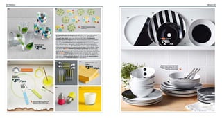 296 Tableware

Tableware 297

01

02
09

08
11

Protect sensitive table
surfaces.

FABULÖS glass

299/ea

$

03

01 FABULÖS glass $2.99/ea Handmade. 10 oz. H4". Green 401.869.54
BISTÅ glass 99¢/ea 8 oz. H4". Multicolor 802.093.45 02 SKÖTSEL
coasters 99¢/10pk Cardboard. Multicolor 502.359.92 03 SMASKA
flatware set $3.99/3pcs BPA free. Recommended for children 18 months
and older. Dishwasher safe. Stainless steel and polypropylene plastic.
701.375.75 04 OSTRON flatware set $5.99/12pcs Includes four of each:
fork, knife and spoon. Dishwasher safe. Stainless steel and polypropylene
plastic. Green 902.051.77 05 FANTASTISK paper napkins $1.99/50pk
Highly absorbent because it’s made of three-ply paper. L15¾×W15¾". Yellow
301.286.05 06 New VÅGRÄT tea infusers $3.99/2pk Dishwasher safe.
Stainless steel and polypropylene plastic. Pink/yellow 602.403.18 07 DIOD
glass $1.99 Dishwasher safe. Mouth blown glass. 8 oz. H3". White 200.919.28
08–12 New TICKAR series Dishwasher and microwave safe. Stoneware.
White/black 08 Plate $3.99/ea Ø11". 102.518.56 09 Plate $4.99/ea Ø12".
902.518.57 10 Side plate $2.99/ea Ø8". 702.518.58 11 Bowl $3.99/ea
Ø9". 302.518.55 12 Bowl $2.99/ea Ø6". 602.518.54

04

10

TICKAR
side plate

299/ea

$

05
FANTASTISK paper
napkin

1

$

SMASKA
fatware set

99

Stoneware is a hardwearing
ceramic that makes the china
very durable. Dishwasher
and microwave safe.

/50pk

12

399/3pcs

$

06

Eating beginners deserve
fatware that’s BPA-free.

07

 