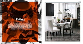 Eating 85

04 FOTO pendant lamp

1999*/ea

$

03

Eating
It doesn’t matter what you eat or where you eat. It’s about
sitting down for something more than just a meal. It’s about
having a moment for refection. For looking into each
others’ eyes. And when you meet, and eat, and have fun and
all of the things that make that meal feel so good, make sure
everyone sits comfortably. We have highchairs for children,
padded seats for those multi-hour meals, and tables that are
extendable to give more room for more friends.
It simply makes eating an everyday pleasure.

01

02 INGATORP
extendable table

329

$

Extend this INGATORP
table to seat up to six
people. The entire table
extends, including the
legs, giving room for
more chairs.

01 HENRIKSDAL chair $69/ea Removable, washable 100% cotton cover; easy to keep clean. Stained, clear lacquered solid oak. Imported. RA.
W21¼×D22⅞×H38¼". Black-brown/GOBO white cover 398.614.23 02 INGATORP extendable table $329 Extendable dining table with one
extra leaf seats 4-6; makes it possible to adjust the table size according to need. Painted finish top and solid beech legs. Designer: Carina Bengs. RA.
L61/84⅝×W34¼×H29⅛". White 702.214.23 03 OLOFSTORP wall cabinet $199 Save space by storing your plates vertically. One shelf has a high edge
to keep them in place. Stained, clear lacquered solid pine. Designer: Marcus Arvonen. RA. W29½×D7⅞×H39⅜". Black 502.198.45 04 FOTO pendant
lamp $19.99*/ea Gives a directed light. Good for lighting dining tables or a bar area. Lacquered aluminum. RA. Ø15". Off-white 501.928.55
*In compliance with California Title 20 regulations, lighting prices and features may vary in the state of California. Please see your local IKEA store for details.
RA=Requires Assembly

 