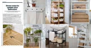 150 Bathroom

Seven ways to
update your
bathroom

04

01

05 ÅFJÄRDEN hand towel

699/ea

$

Here’s how to refresh your bathroom without redoing it
all - even new towels make a difference.

01 HJÄLMAREN towel hanger/shelf $24.99 Painted finish and powder-coated
steel. Designer: T Christensen/K Legaard. RA. L23×W5×H5". White 302.275.92
02 MOLGER decking $9.99/ea Clear lacquered solid birch. Designer:
Richard Clack. RA. L14⅝×W14⅝". 502.418.13 03 GRUNDTAL series Stainless
steel. Designer: Francis Cayouette. Towel stand $19.99 W25½×D13¾×H33½".
601.777.60 Cutlery caddy $9.99/ea Multifunctional. Keeps kitchen utensils or
herbs within easy reach. Can also be used for flowers. Ø4¾, H11". 102.020.88
04 MOLGER shelving unit $39.99/ea Clear lacquered solid birch. Designer:
Richard Clack. RA. W14⅝×D14⅝×H55⅛". 201.545.91
05 ÅFJÄRDEN hand towel $6.99/ea Made of combed cotton. The long, fine
fibers create a softer and more durable towel. 100% cotton. Imported. W16×L28".
Dark beige 401.906.54 Available in other colors and sizes. Prices vary.
06 RÖNNSKÄR sink shelf $19.99 Removable shelves, easy to clean. Powdercoated steel. Designer: Jon Karlsson. RA. W22½×D16½×H27½". Black 900.937.59
07 New HJÄLMAREN wall shelf $89.99 Painted finish and powder-coated steel.
Designer: T Christensen/K Legaard. RA. W19⅝×D13¾×H74¾". White 402.467.74
RA=Requires Assembly
Fill the bathroom with
plants. They add color,
shape and texture in an
instant. And fresh air too!

Scan this page with your mobile device to see more

03

02 MOLGER decking

999/ea

$

07

06

HJÄLMAREN
wall shelf

8999

$

 