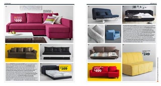 174 Sofa beds

Sofa beds 175

01

05

06

Store bed linen in
the storage space
inside the chaise .

FRIHETEN
corner sofa-bed

699

$

08

07

02

03

09

06 KARLSTAD sofa-bed $849 Storage space under seat for pillows and large
comforters. Removable cotton/polyester cover. RA. W88⅝×D36½×H32½".
Bed size: 55⅛×78¾". Korndal dark gray 798.941.34 07 KRÅKRIS twin duvet
cover set $8.99/2pcs Includes twin duvet and one queen pillowcase.
Polyester/cotton blend. Gray/white 302.504.36 08 HAGALUND sofa-bed
$499 Storage space under seat. 100% cotton cover. RA. W59×D33⅞×H35⅞".
Bed size: 47¼×77⅛". Fruvik blue 198.437.55 09 TIDAFORS sofa-bed $1099
High-back provides soft and comfortable support for the neck and head.
Cotton/polyester fixed cover. RA. W99¼×D37¾×H38¼". Bed size: 57⅞×77½".
Dansbo medium brown 402.072.06 10 LYCKSELE LÖVÅS sofa-bed $249
Removable, washable cotton/polyester cover. RA. W55⅞×D39⅜×H34¼".
Bed size: 55⅛×74". Henån yellow 998.601.47 Choose from three different
mattresses and a variety of covers to create a combination that suits you, prices
vary. 11 LUGNVIK sofa-bed with chaise $499 Polyester/cotton fixed cover.
RA. W87¾×D32⅝/53½×H35⅜". Bed size: 47¼×78¾". Granån red 202.237.35
For information on services, see p. 313.

10

LYCKSELE LÖVÅS
sofa-bed

249

01 New FRIHETEN corner sofa-bed $699 Chaise can be placed to left or
right of sofa. 100% polyester fixed cover. RA. W90½×D30¾/59½×H26".
Bed size: 55⅛×80⅜". Skiftebo cerise 302.432.62 02 MOHEDA corner
sofa-bed $799 Storage space inside chaise. Seat lifts and stays open so
you can take things out safely and easily. 100% cotton fixed cover. RA.
W96⅞×D30⅜/59×H34¼". Bed size: 55⅞×80¾". Blekinge brown 302.139.53
03 IKEA PS 2012 daybed with drawers, mattress & pillows $799
Four functions in one - seating, bed for one, bed for two and two big
drawers for storage. Painted solid birch. Removable 100% cotton cover. RA.
W34¼×L82⅝×H30⅜". White/black 499.031.92 04 SOLSTA sofa-bed $169
100% cotton fixed cover. RA. W53⅞×D30¾×H28⅜". Bed size: 46½×80¾".
Ransta dark gray 700.871.08 05 IKEA PS LÖVÅS sofa-bed $399
Removable, washable 100% cotton cover. RA. W64⅛×D43¾×H33⅞".
Bed size: 63×80¾". Vansta dark blue 398.744.92 Choose from three different
mattresses and a variety of covers to create a combination that suits you,
prices vary.
RA=Requires Assembly All textiles shown are imported.

04

11
SOLSTA sofa-bed

169

$

LUGNVIK sofa-bed
with chaise

499

$

Scan this page with your mobile device to see more

$

 