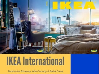 IKEA International
McKensie Attaway, Alie Canady & Baba Gana
 
