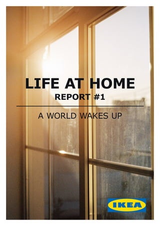 LIFE AT HOME
REPORT #1
A WORLD WAKES UP
 
