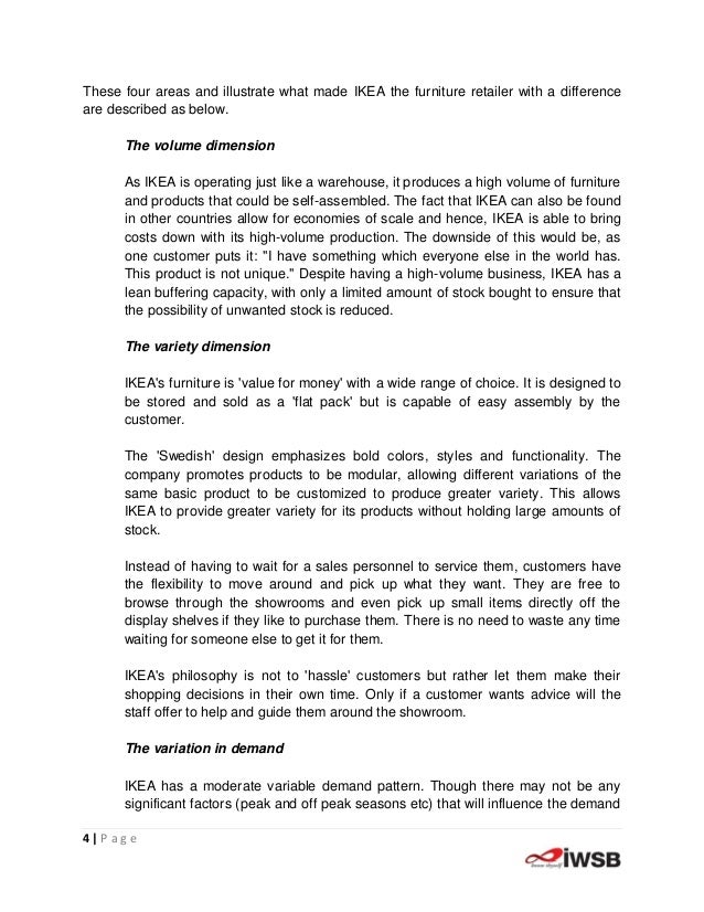 capacity planning of ikea Ikea operations management essay sample operations management is how organizations produce goods and services (slack et all, 2010) organizations must be able to align their processes to fulfill customer requirements and ensure they are satisfied, which leads to careful planning and if successful to a competitive lead. capacity planning of ikea Ikea operations management essay sample operations management is how organizations produce goods and services (slack et all, 2010) organizations must be able to align their processes to fulfill customer requirements and ensure they are satisfied, which leads to careful planning and if successful to a competitive lead.