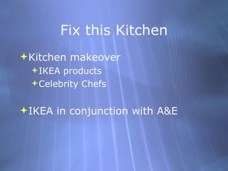 Fix this Kitchen Kitchen makeover IKEA products Celebrity Chefs IKEA in conjunction with A&E 