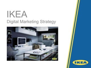 IKEA
Digital Marketing Strategy
 