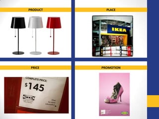 PRODUCT     PLACE




 PRICE    PROMOTION
 