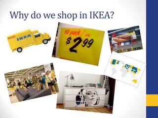 Why do we shop in IKEA?
 