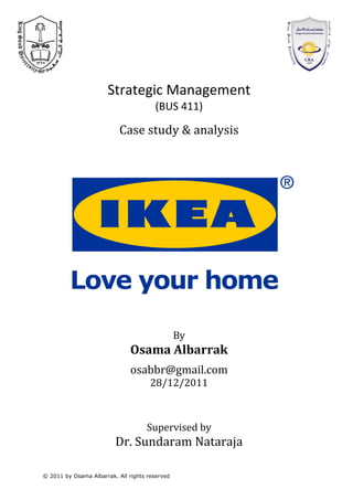  
	
  
	
  
	
  
	
  
	
  
	
  

                        Strategic	
  Management	
  
                                               (BUS	
  411)	
  
                                                      	
  
                             Case	
  study	
  &	
  analysis	
  
	
  
	
  
	
  
	
  
	
  
	
  
	
  
	
  
	
  
	
  
	
  
	
  
	
  
	
  
	
  
	
  
	
  
	
  
	
  
	
  
	
  
	
  
	
  
                                                    By	
  
                                 Osama	
  Albarrak	
  
                                                      	
  

                                 osabbr@gmail.com	
  
                                              28/12/2011	
  
	
  
	
                                     	
  
	
  
                                        Supervised	
  by	
  
                           Dr.	
  Sundaram	
  Nataraja	
  
	
  
© 2011 by Osama Albarrak. All rights reserved	
  
 