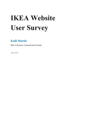IKEA Website
User Survey
Kaili Martin
IKEA Remote Unmoderated Study
April 2021
 