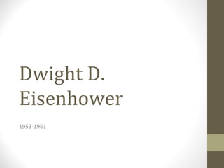 Dwight D.
Eisenhower
1953-1961
 