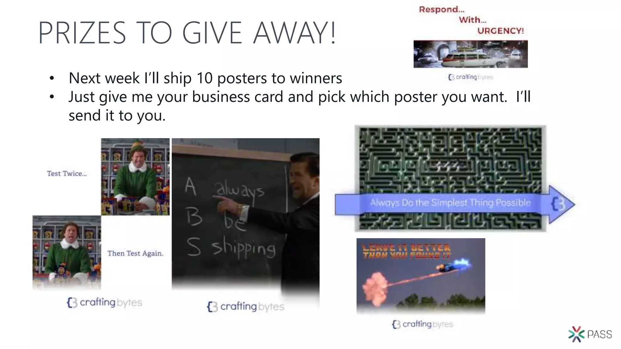 PRIZES TO GIVE AWAY!
• Next week I’ll ship 10 posters to winners
• Just give me your business card and pick which poster you want. I’ll
send it to you.
 