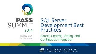 SQL Server
Development Best
Practices
Source Control, Testing, and
Continuous Integration
Ike Ellis, MVP
The Monastery
 