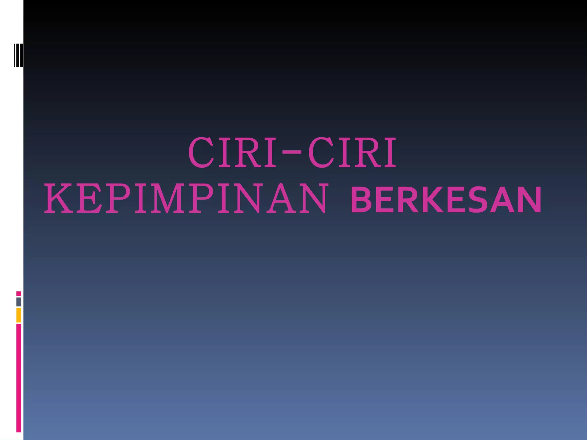 CIRI-CIRI KEPIMPINAN  BERKESAN 