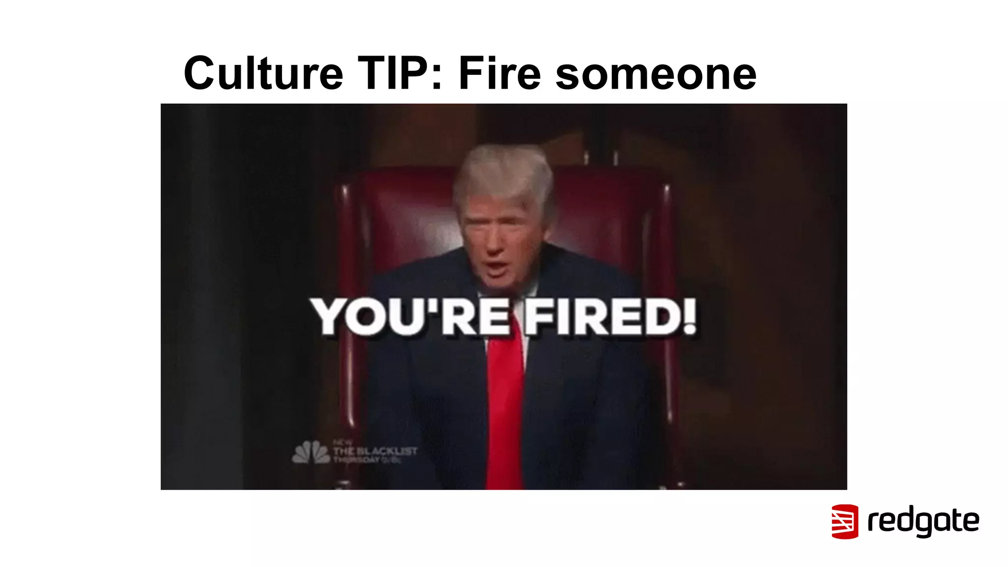 Culture TIP: Fire someone
 