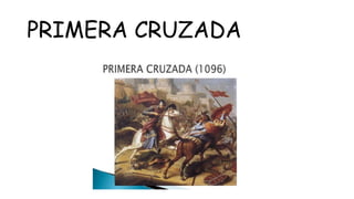 PRIMERA CRUZADA
 