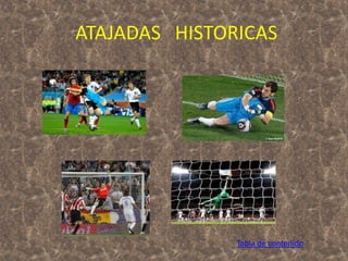 ATAJADAS HISTORICAS 
Tabla de contenido 
 