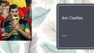Iker Casillas.
 