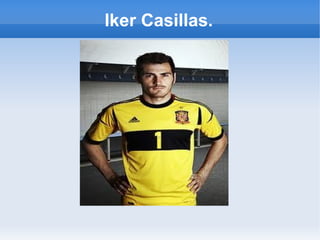 Iker Casillas.
 