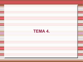TEMA 4.
 