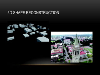 3D SHAPE RECONSTRUCTION
 