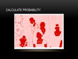 CALCULATE PROBABILITY
 