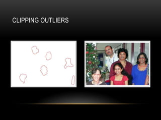 CLIPPING OUTLIERS
 