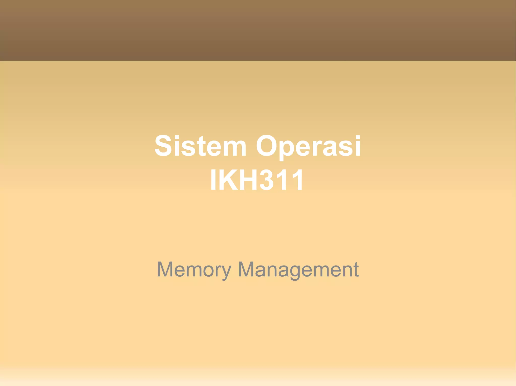 Sistem Operasi
    IKH311


Memory Management
 