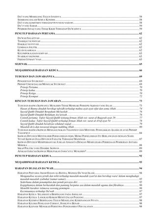 DA'I YANG MEMEGANG TEGUH JANJINYA.....................................................................................................................58
SEIMBANG DALAM SEMUA KONDISI..............................................................................................................................58
DA'I YANG KOMITMEN TERHADAP PETUNJUK NABAWI...................................................................................................58
DA’I YANG SABAR.........................................................................................................................................................59
PEMBERI INFAQ YANG TIDAK KIKIR TERHADAP DA'WAHNYA ......................................................................................59
PENUTUP BAHASAN PERTAMA..............................................................................................................................62
DA'WAH SALAFIYAH .....................................................................................................................................................62
THARIQAT SUNNIYAH....................................................................................................................................................62
HAKIKAT SUFIYYAH ......................................................................................................................................................62
LEMBAGA POLITIK.........................................................................................................................................................62
KLUB OLAHRAGA ..........................................................................................................................................................62
KELOMPOK KAJIAN ILMIYAH .........................................................................................................................................63
SYARIKAT EKONOMI......................................................................................................................................................63
FIKRAH IJTMAIY’IYAH...................................................................................................................................................63
SEJENAK........................................................................................................................................................................65
MUQADDIMAH BAHASAN KEDUA.........................................................................................................................66
TUDUHAN DAN JAWABANNYA...............................................................................................................................69
PENGERTIAN SYUBUHAT ...............................................................................................................................................69
PRINSIP UMUM DALAM MENOLAK SYUBUHAT..............................................................................................................69
Prinsip Pertama........................................................................................................................................................70
Prinsip kedua............................................................................................................................................................70
Prinsip Ketiga...........................................................................................................................................................70
Prinsip Keempat .......................................................................................................................................................72
RINCIAN TUDUHAN DAN JAWABAN.....................................................................................................................73
TUDUHAN BAHWA IKHWANUL MUSLIMIN TIDAK MEMILIKI PERSEPSI AQIDAH YANG JELAS........................................73
Hasan al-Banna dituduh bersikap tafwidh terhadap makna ayat-ayat sifat dan asma Allah...................................74
Sayyid Quthb Dituduh Berpaham Mu'tazilah ...........................................................................................................76
Sayyid Quthb Dituduh Berfaham Asy'ariyah............................................................................................................76
Contoh pertama: Tafsir Sayyid Quthb tentang firman Allah swt. surat al-Baqarah ayat 29:..................................77
Contoh kedua: Tafsir Sayyid Quthb terhadap firman Allah swt. surat al-A'raf ayat 54: .........................................78
Sayyid Quthb dituduh beraliran wihdatul wujud......................................................................................................79
Masalah do'a dan tawassul dengan makhluq Allah..................................................................................................80
TUDUHAN BAHWA IKHWAN MENGAGUNGKAN TASAWWUF DAN MENYERU PENEGAKKAN AGAMA DI ATAS PRINSIP
TASAWWUF ...................................................................................................................................................................84
IKHWAN DITUDUH MENTOLERIR PERSELISIHAN FIQIH, MESKI PERSELISIHAN ITU BERLAWANAN DENGAN NASH.
TETAPI IKHWAN JUGA DITUDUH FANATIK TERHADAP MADZHAB. ...............................................................................87
IKHWAN DITUDUH MEMPERBANYAK JUMLAH ANGGOTA DENGAN MEMELIHARA PERBEDAAN PEMIKIRAN ANTARA
MEREKA........................................................................................................................................................................88
SIKAP POLITIK YANG DIAMBIL IKHWAN........................................................................................................................89
APAKAH JAMA'AH IKHWAN MERUPAKAN JAMA'ATUL MUSLIMIN? ...............................................................................89
PENUTUP BAHASAN KEDUA....................................................................................................................................92
MUQADDIMAH BAHASAN KETIGA .......................................................................................................................93
HARAPAN DI JALAN DA’WAH.................................................................................................................................94
HARAPAN PERTAMA: IMAM HASAN AL-BANNA, MANHAJ DA’WAH ISLAM...................................................................94
Menganalisa secara jernih dan teliti terhadap masalah-masalah syari'at dan bersikap wara' dalam menghadapi
masalah-masalah syubuhat (samar-samar)..............................................................................................................95
Sederhana dalam penampilan dan penuh percaya diri ............................................................................................95
Kegigihannya dalam berharakah dan pantang berputus asa dalam masalah agama dan fikrahnya.......................96
Memiliki karakter istimewa seorang pemimpin........................................................................................................96
Kecintaannya terhadap Da'wah ...............................................................................................................................97
HARAPAN KEDUA SELAMANYA BERPEGANG PADA ASHALAH .....................................................................................97
HARAPAN KETIGA LANGKAH KOKOH MENITI JALAN PANJANG...................................................................................97
HARAPAN KEEMPAT BERPEGANG TEGUH MENJELANG KEMENANGAN NYATA ............................................................98
HARAPAN KELIMA PENILAIAN CERMAT, HASILNYA BENAR .........................................................................................98
HARAPAN KEENAM MENGKAJI PERISTIWA PENGHAMBAT PER JALANAN.....................................................................98
 