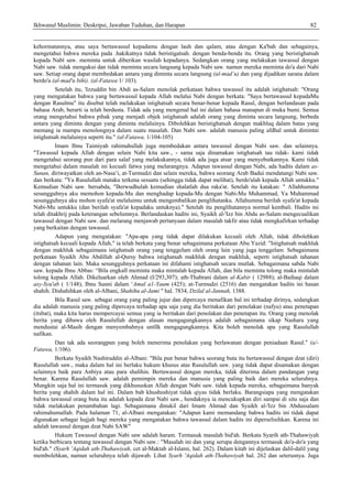 Ikhwanul Muslimin: Deskripsi, Jawaban Tuduhan, dan Harapan 82
kehormatannya, atau saya bertawassul kepadamu dengan lauh dan qalam, atau dengan Ka'bah dan sebagainya,
mengetahui bahwa mereka pada .hakikatnya tidak beristigatsah. dengan benda-benda itu. Orang yang beristighatsah
kepada Nabl saw. meminta untuk diberikan wasilah kepadanya. Sedangkan orang yang melakukan tawassul dengan
Nabi saw. tidak mengakui dan tidak meminta secara langsung kepada Nabi saw. namun mereka meminta do'a dari Nabi
saw. Setiap orang dapat membedakan antara yang diminta secara langsung (al-mad’u) dan yang dijadikan sarana dalam
berdo'a (al-mad'u bihi). (al-Fatawa 1/ 103).
Setelah itu, 'Izzuddin bin Abdi as-Salam menolak perkataan bahwa tawassul itu adalah istighatsah: "Orang
yang mengatakan bahwa yang bertawassul kepada Allah melalui Nabi dengan berkata: "Saya bertawassul kepadaMu
dengan Rasulmu" itu disebut telah melakukan istighatsah secara benar-benar kepada Rasul, dengan berlandasan pada
bahasa Arab, berarti ia telah berdusta. Tidak ada yang mengenal hal ini dalam bahasa manapun di muka bumi. Semua
orang mengetahui bahwa pihak yang menjadi objek istighatsah adalah orang yang diminta secara langsung, berbeda
antara yang diminta dengan yang diminta melaluinya. Dibolehkan beristighatsah dengan makhluq dalam batas yang
memang ia mampu menolongnya dalam suatu masalah. Dan Nabi saw. adalah manusia paling afdhal untuk dimintai
istighatsah melaluinya seperti itu." (al-Fatawa, 1/104-105)
Imam Ibnu Taimiyah rahimahullah juga membedakan antara tawassul dengan Nabi saw. dan selainnya.
"Tawassul kepada Allah dengan selain Nabi kita saw., - sama saja dinamakan istighatsah tau tidak- kami tidak
mengetahui seorang pun dari para salaf yang melakukannya, tidak ada juga atsar yang menyebutkannya. Kami tidak
mengetahui dalam masalah ini kecuali fatwa yang melarangnya. Adapun tawassul dengan Nabi, ada hadits dalam as-
Sunan, diriwayatkan oleh an-Nasa’i, at-Turmudzi dan selain mereka, bahwa seorang Arab Badui mendatangi Nabi saw.
dan berkata: "Ya Rasulullah mataku terkena sesuatu (sehingga tidak dapat melihat), berdo'alah kepada Allah untukku."
Kemudian Nabi saw. bersabda, "Berwudhulah kemudian shalatlah dua raka'at. Setelah itu katakan: " Allahhumma
sesungguhnya aku memohon kepada-Mu dan menghadap kepada-Mu dengan Nabi-Mu Muhammad, Ya Muhammad
sesungguhnya aku mohon syafa'at melaluimu untuk mengembalikan penglihatanku. Allahumma berilah syafa'at kepada
Nabi-Mu untukku (dan berilah syafa'at kepadaku untuknya)." Setelah itu penglihatannya normal kembali. Hadits ini
telah ditakhrij pada keterangan sebelumnya. Berlandaskan hadits ini, Syaikh al-'Izz bin Abdu as-Salam mengecualikan
tawassul dengan Nabi saw. dan melarang menjawab pertanyaan dalam masalah takfir atau tidak mengkafirkan terhadap
yang berkaitan dengan tawassul.
Adapun yang mengatakan: "Apa-apa yang tidak dapat dilakukan kecuali oleh Allah, tidak dibolehkan
istighatsah kecuali kepada Allah," ia telah berkata yang benar sebagaimana perkataan Abu Yazid: "Istighatsah makhluk
dengan makhluk sebagaimana istighatsah orang yang tenggelam oleh orang lain yang juga tenggelam. Sebagaimana
perkataan Syaikh Abu Abdillah al-Qursy bahwa istighatsah makhluk dengan makhluk, seperti istighatsah tahanan
dengan tahanan lain. Maka sesungguhnya perkataan ini difahami istighatsah secara mutlak. Sebagaimana sabda Nabi
saw. kepada Ibnu Abbas: “Bila engkall meminta maka mintalah kepada Allah, dan bila meminta tolong maka mintalah
tolong kepada Allah. Dikeluarkan oleh Ahmad (I/293,307); ath-Thabrani dalam al-Kabir ( 12988); al-Baihaqi dalam
asy-Syu'ab ( 1/148), Ibnu Sunni dalam ‘Amal a1-Yaum (425); at-Turmudzi (2516) dan mengatakan hadits ini hasan
shahih. Dishahihkan oleh al-Albani, Shahihu al-Jami " hal. 7834, Dzilal al-Jannah, 1388.
Bila Rasul saw. sebagai orang yang paling jujur dan dipercaya menafikan hal ini terhadap dirinya, sedangkan
dia adalah manusia yang paling dipercaya terhadap apa saja yang dia beritakan dari penolakan (nafyu) atau penetapan
(itsbat), maka kita harus mempercayai semua yang ia beritakan dari penolakan dan penetapan itu. Orang yang menolak
berita yang dibawa oleh Rasulullah dengan alasan mengagungkannya adalah sebagaimana sikap Nashara yang
mendustai al-Masih dengan menyembahnya untllk mengagungkannya. Kita boleh menolak apa yang Rasulullah
nafikan.
Dan tak ada seorangpun yang boleh menerima penolakan yang berlawanan dengan peniadaan Rasul." (a/-
Fatawa, 1/106).
Berkata Syaikh Nashiruddin al-Albani: "Bila pun benar bahwa seorang buta itu bertawassul dengan dzat (diri)
Rasulullah saw., maka dalam hal ini berlaku hukum khusus atas Rasulullah saw. yang tidak dapat disamakan dengan
selainnya baik para Anbiya atau para shalihin. Bertawassul dengan mereka, tidak diterima dalam pandangan yang
benar. Karena Rasulullah saw. adalah pemimpin mereka dan manusia yang paling baik dari mereka seluruhnya.
Mungkin saja hal ini termasuk yang dikhususkan Allah dengan Nabi saw. tidak kepada mereka, sebagaimana banyak
berita yang shahih dalam hal ini. Dalam bab khushushiyat tidak qiyas tidak berlaku. Barangsiapa yang mengatakan
bahwa tawassul orang buta itu adalah kepada dzat Nabi saw., hendaknya ia mencukupkan diri sampai di situ saja dan
tidak melakukan penambahan lagi. Sebagaimana dinukil dari Imam Ahmad dan Syaikh al-'Izz bin Abdussalam
rahimahumallah. Pada halaman 71, al-Albani mengatakan: "Adapun kami memandang bahwa hadits ini tidak dapat
digunakan sebagai hujjah bagi mereka yang mengatakan bahwa tawassul dalam hadits ini diperselisihkan. Karena ini
adalah tawassul dengan dzat Nabi SAW"
Hukum Tawassul dengan Nabi saw adalah haram. Termasuk masalah bid'ah. Berkata Syarih ath-Thahawiyah
ketika berbicara tentang tawassul dengan Nabi saw.: "Masalah ini dan yang serupa dengannya termasuk do'a-do'a yang
bid'ah." (Syarh 'Aqidah ath-Thahawiyah, cet al-Maktab al-Islami, hal. 262). Dalam kitab ini dijelaskan dalil-dalil yang
membolehkan, namun seluruhnya telah dijawab. Lihat Syarh 'Aqidah ath-Thahawiyah hal. 262 dan seterusnya. Juga
 